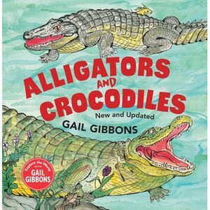 Alligators and Crocodiles (New & Updated) -- Gail Gibbons